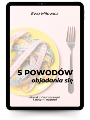 5 powodów objadania się - e-book z ćwiczeniami i złotymi radami